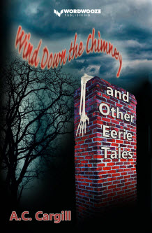 Wind Down the Chimney and Other Eerie Tales by A.C. Cargill